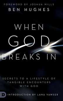 9780768450439-0768450438-When God Breaks In: Secrets to a Lifestyle of Tangible Encounters with God