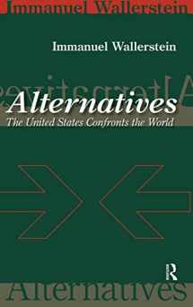 9781594510663-1594510660-Alternatives: The United States Confronts the World (Fernand Braudel Center Series)