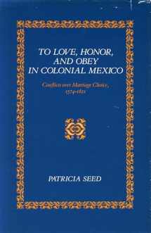 9780804721592-0804721599-To Love, Honor, and Obey in Colonial Mexico: Conflicts over Marriage Choice, 1574-1821