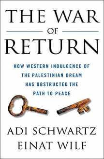 9781250252760-1250252768-The War of Return: How Western Indulgence of the Palestinian Dream Has Obstructed the Path to Peace