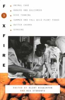 9780385022729-0385022727-Foxfire 3: Animal Care, Banjos and Dulcimers, Hide Tanning, Summer and Fall Wild Plant Foods, Butter Churns, Ginseng, and Still More Affairs of Plain Living