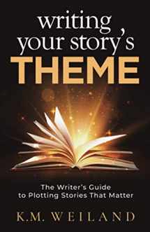9781944936112-1944936114-Writing Your Story's Theme: The Writer's Guide to Plotting Stories That Matter (Helping Writers Become Authors)