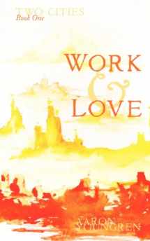 9781470112325-1470112329-Two Cities: Work and Love: Reintroducing the Christian Doctrines of Creation and Love.