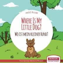 9781982925468-1982925469-Where Is My Little Dog? - Wo ist mein kleiner Hund?: English German Bilingual Children's picture Book (Where is.? - Wo ist.?)
