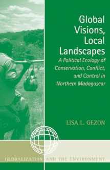 9780759107380-0759107386-Global Visions, Local Landscapes: A Political Ecology of Conservation, Conflict, and Control in Northern Madagascar (Globalization and the Environment)