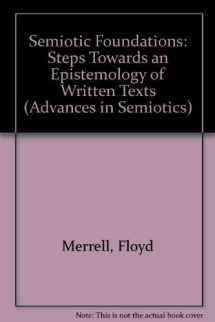 9780253351616-0253351618-Semiotic Foundations: Steps Toward an Epistemology of Written Texts (Advances in Semiotics)