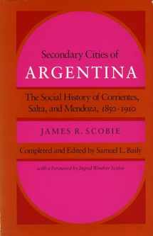 9780804714198-0804714193-Secondary Cities of Argentina: The Social History of Corrientes, Salta, and Mendoza, 1850-1910