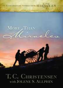 9781609070069-1609070062-More Than Miracles: Extraordinary Stories From 17 Miracles