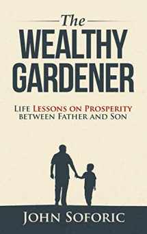 9781732770522-1732770522-The Wealthy Gardener: Life Lessons on Prosperity between Father and Son