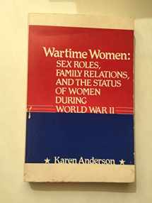 9780313236075-0313236070-Wartime Women: Sex Roles, Family Relations & the Status of Women During World War II (Contributions in Women's Studies)