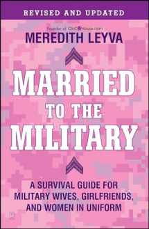 9781439150269-1439150265-Married to the Military: A Survival Guide for Military Wives, Girlfriends, and Women in Uniform