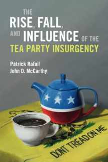 9781009423731-1009423738-The Rise, Fall, and Influence of the Tea Party Insurgency (Cambridge Studies in Contentious Politics)