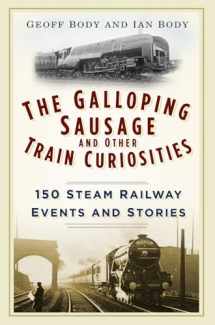 9780750965934-0750965932-The Galloping Sausage: 150 Steam Railway Events and Stories