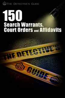 9781478396949-1478396946-150 Search Warrants, Court Orders, and Affidavits: A Law Enforcement Guide