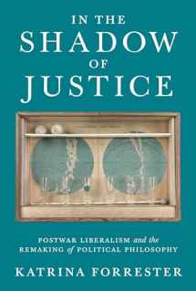 9780691216751-0691216754-In the Shadow of Justice: Postwar Liberalism and the Remaking of Political Philosophy
