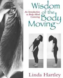 9781556431746-1556431740-Wisdom of the Body Moving: An Introduction to Body-Mind Centering