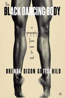 9781403971210-1403971218-The Black Dancing Body: A Geography From Coon to Cool