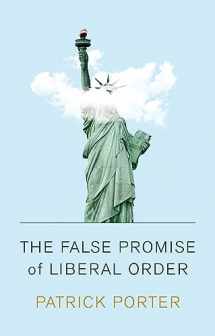 9781509538683-1509538682-The False Promise of Liberal Order: Nostalgia, Delusion and the Rise of Trump