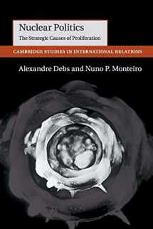 9781107518575-1107518571-Nuclear Politics: The Strategic Causes of Proliferation (Cambridge Studies in International Relations, Series Number 142)