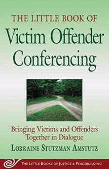 9781561485864-1561485861-The Little Book of Victim Offender Conferencing: Bringing Victims and Offenders Together in Dialogue (Justice and Peacebuilding)
