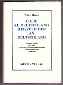 9783875361452-3875361458-Liebe zu Deutschland heisst leiden an Deutschland: Briefe aus Kanada 1962-1976 (German Edition)