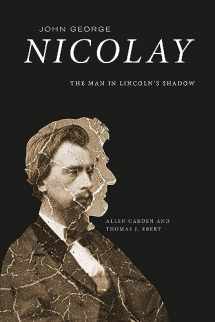 9781621904977-1621904970-John George Nicolay: The Man in Lincoln's Shadow