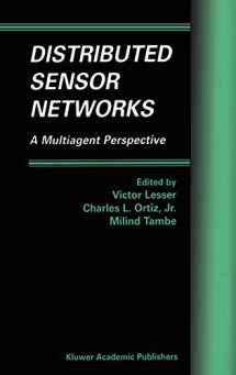 9781402074998-1402074999-Distributed Sensor Networks: A Multiagent Perspective (Multiagent Systems, Artificial Societies, and Simulated Organizations, 9)