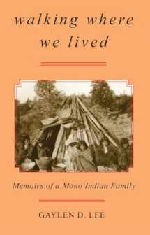 9780806131689-0806131683-Walking Where We Lived: Memoirs of a Mono Indian Family