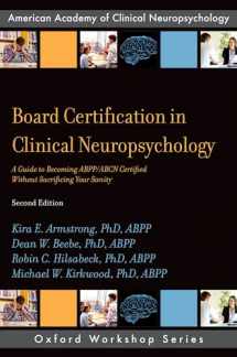 9780190875848-0190875844-Board Certification in Clinical Neuropsychology: A Guide to Becoming ABPP/ABCN Certified Without Sacrificing Your Sanity (AACN Workshop Series)