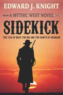 9780692049396-0692049398-Sidekick: The Tale of Billy the Kid and the Giants of Colorado (Mythic West)
