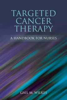 9780763772116-0763772119-Targeted Cancer Therapy: A Handbook for Nurses: A Handbook for Nurses