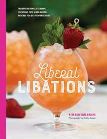 9781733372800-1733372806-Liberal Libations: Transform Single-Serving Cocktails into Make-Ahead Batches for Easy Entertaining