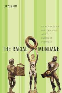 9781479844326-1479844322-The Racial Mundane: Asian American Performance and the Embodied Everyday