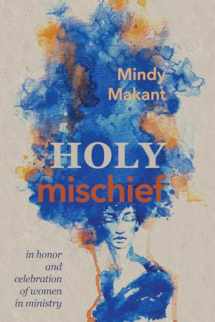 9781532649226-1532649223-Holy Mischief: In Honor and Celebration of Women in Ministry