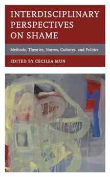 9781498561365-1498561365-Interdisciplinary Perspectives on Shame: Methods, Theories, Norms, Cultures, and Politics