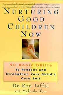 9780312263645-0312263643-Nurturing Good Children Now: 10 Basic Skills to Protect and Strengthen Your Child's Core Self