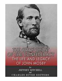 9781985384774-1985384779-The Gray Ghost of the Confederacy: The Life and Legacy of John Mosby
