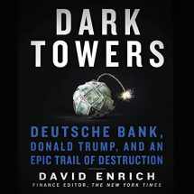 9781094114446-1094114448-Dark Towers: Deutsche Bank, Donald Trump, and an Epic Trail of Destruction