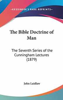 9781437263176-1437263178-The Bible Doctrine of Man: The Seventh Series of the Cunningham Lectures (1879)