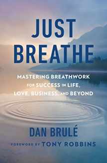 9781501134388-1501134388-Just Breathe: Mastering Breathwork for Success in Life, Love, Business, and Beyond