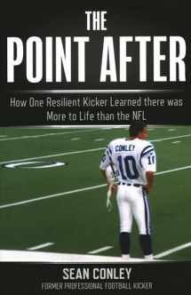 9781493042760-1493042769-The Point After: How One Resilient Kicker Learned there was More to Life than the NFL