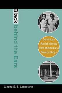 9780822340379-0822340372-Black behind the Ears: Dominican Racial Identity from Museums to Beauty Shops
