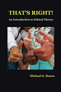 9781490381435-1490381430-That's Right: An Introduction to Ethical Theory