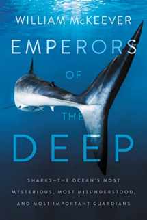 9780062880321-0062880322-Emperors of the Deep: Sharks--The Ocean's Most Mysterious, Most Misunderstood, and Most Important Guardians