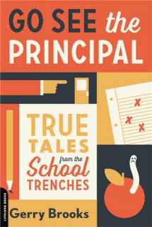 9780738285061-0738285064-Go See the Principal: True Tales from the School Trenches