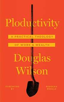 9781947644045-1947644041-Ploductivity: A Practical Theology of Work & Wealth