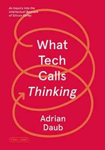 9780374538644-0374538646-What Tech Calls Thinking: An Inquiry into the Intellectual Bedrock of Silicon Valley (FSG Originals x Logic)