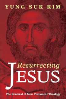 9781498218344-1498218342-Resurrecting Jesus: The Renewal of New Testament Theology