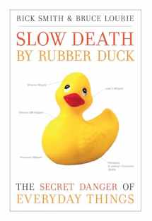 9781582435671-1582435677-Slow Death by Rubber Duck: The Secret Danger of Everyday Things
