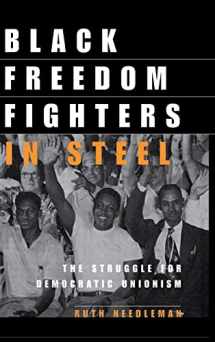 9780801488580-0801488583-Black Freedom Fighters in Steel: The Struggle for Democratic Unionism